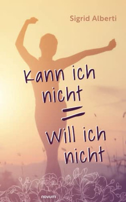 Kann Ich Nicht = Will Ich Nicht (German Edition)