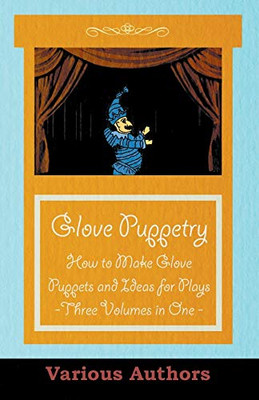 Glove Puppetry - How To Make Glove Puppets And Ideas For Plays - Three Volumes In One