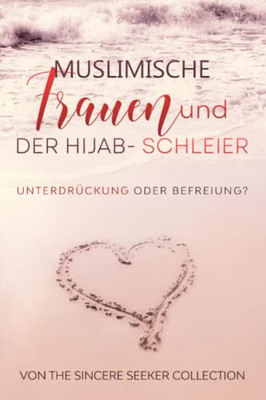 Muslimische Frauen Und Der Hijab-Schleier: Unterdru¨Ckung Oder Befreiung (German Edition)