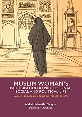 Muslim Woman's Participation In Professional, Social And Political Life (Women's Emancipation During The Prophet's Lifetime)