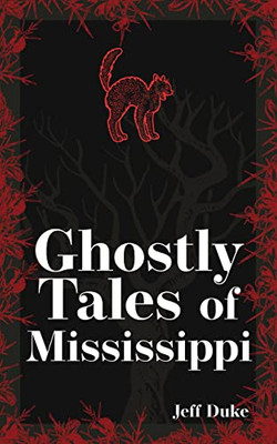 Ghostly Tales Of Mississippi (Hauntings, Horrors & Scary Ghost Stories)