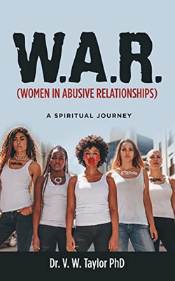 W.A.R. Women In Abusive Relationships: A Spiritual Journey