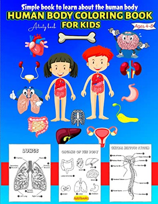 Human Body Coloring & Activity Book For Kids Simple Book To Learn About The Human Body: Human Anatomy Coloring Book For Toddlers Ages 4-8