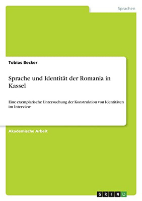 Sprache Und Identität Der Romania In Kassel: Eine Exemplarische Untersuchung Der Konstruktion Von Identitäten Im Interview (German Edition)