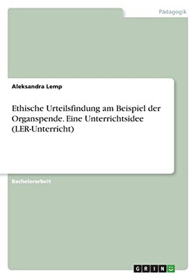 Ethische Urteilsfindung Am Beispiel Der Organspende. Eine Unterrichtsidee (Ler-Unterricht) (German Edition)