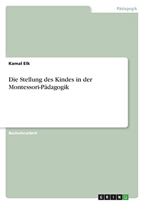 Die Stellung Des Kindes In Der Montessori-Pädagogik (German Edition)