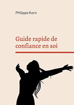 Guide Rapide De Confiance En Soi (French Edition)