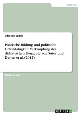 Politische Bildung Und Politische Urteilsfähigkeit. Verknüpfung Der Didaktischen Konzepte Von Sutor Und Detjen Et Al. (2012) (German Edition)