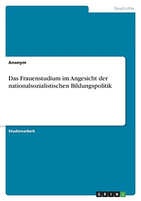 Das Frauenstudium Im Angesicht Der Nationalsozialistischen Bildungspolitik (German Edition)