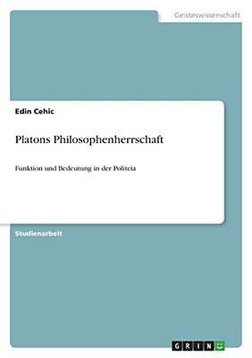 Platons Philosophenherrschaft: Funktion Und Bedeutung In Der Politeia (German Edition)