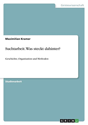 Suchtarbeit. Was Steckt Dahinter?: Geschichte, Organisation Und Methoden (German Edition)