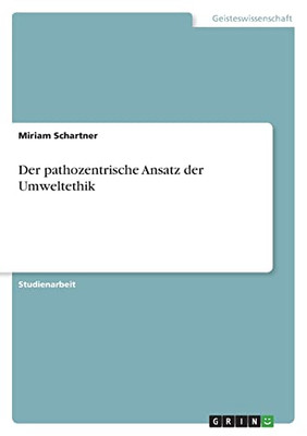 Der Pathozentrische Ansatz Der Umweltethik (German Edition)