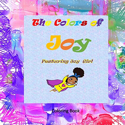 The Colors Of Joy Featuring Joy Girl: Coloring Book