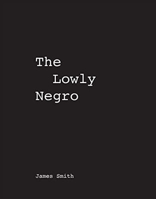 James Smith The Lowly Negro