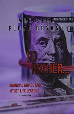 I'D Rather...: Financial Advice And Other Life Lessons: Second Edition