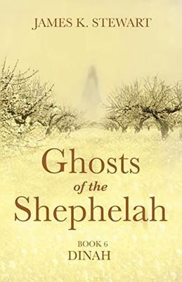Ghosts Of The Shephelah, Book 6: Dinah