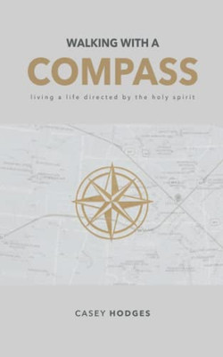Walking With A Compass: Living A Life Directed By The Holy Spirit