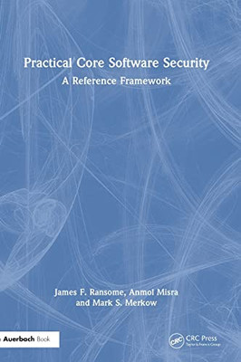 Practical Core Software Security: A Reference Framework (Contemporary Issues In Social Science Research)