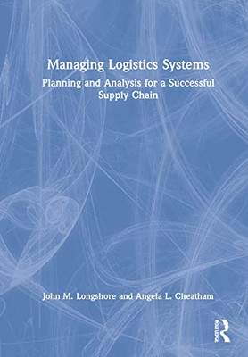 Managing Logistics Systems: Planning And Analysis For A Successful Supply Chain