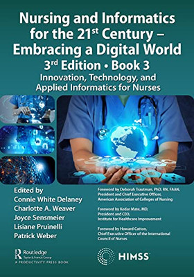 Nursing And Informatics For The 21St Century  Embracing A Digital World, 3Rd Edition, Book 3: Innovation, Technology, And Applied Informatics For Nurses (Himss Book Series)