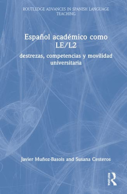 Español Académico Como Le/L2: Destrezas, Competencias Y Movilidad Universitaria (Routledge Advances In Spanish Language Teaching) (Spanish Edition)
