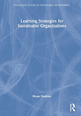 Learning Strategies For Sustainable Organisations (Routledge Studies In Sustainable Development)