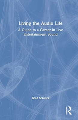Living The Audio Life: A Guide To A Career In Live Entertainment Sound