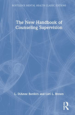 The New Handbook Of Counseling Supervision (Routledge Mental Health Classic Editions)