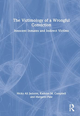 The Victimology Of A Wrongful Conviction: Innocent Inmates And Indirect Victims
