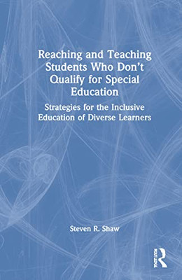 Reaching And Teaching Students Who DonT Qualify For Special Education: Strategies For The Inclusive Education Of Diverse Learners