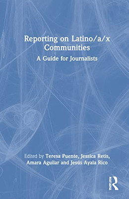 Reporting On Latino/A/X Communities: A Guide For Journalists