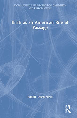 Birth As An American Rite Of Passage (Social Science Perspectives On Childbirth And Reproduction)