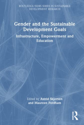 Gender And The Sustainable Development Goals (Routledge/Isdrs Series In Sustainable Development Research)