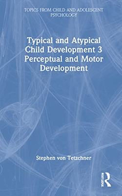 Typical And Atypical Child Development 3 Perceptual And Motor Development: Perceptual And Motor Development (Topics From Child And Adolescent Psychology)