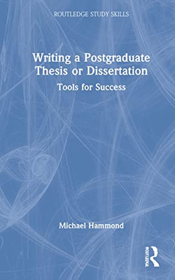 Writing A Postgraduate Thesis Or Dissertation (Routledge Study Skills)