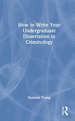 How To Write Your Undergraduate Dissertation In Criminology