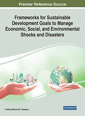 Frameworks For Sustainable Development Goals To Manage Economic, Social, And Environmental Shocks And Disasters