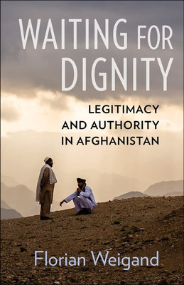 Waiting For Dignity: Legitimacy And Authority In Afghanistan