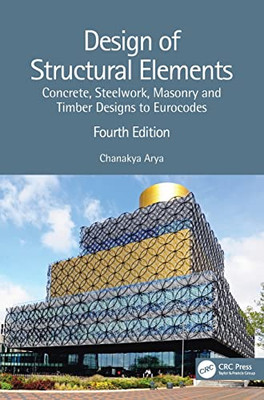 Design Of Structural Elements: Concrete, Steelwork, Masonry And Timber Designs To Eurocodes