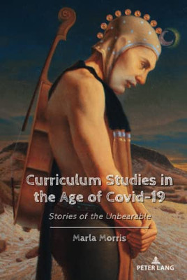 Curriculum Studies In The Age Of Covid-19 (Education And Struggle, 24)