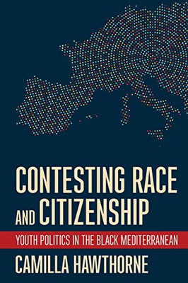 Contesting Race And Citizenship: Youth Politics In The Black Mediterranean