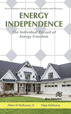 Energy Independence: The Individual Pursuit Of Energy Freedom: The Individual Pursuit Of Energy Freedom