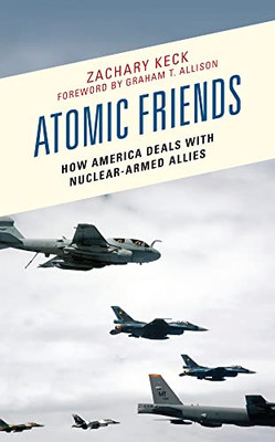 Atomic Friends: How America Deals With Nuclear-Armed Allies