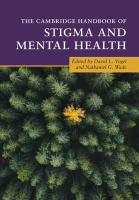 The Cambridge Handbook Of Stigma And Mental Health (Cambridge Handbooks In Psychology)