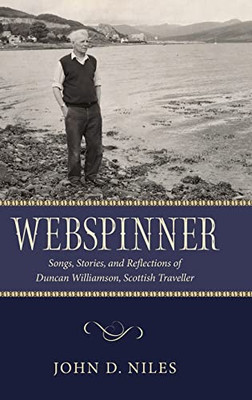 Webspinner: Songs, Stories, And Reflections Of Duncan Williamson, Scottish Traveller