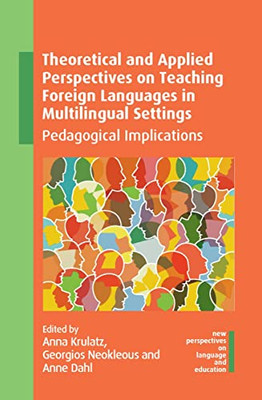 Theoretical And Applied Perspectives On Teaching Foreign Languages In Multilingual Settings: Pedagogical Implications (New Perspectives On Language And Education, 100) (Volume 100)