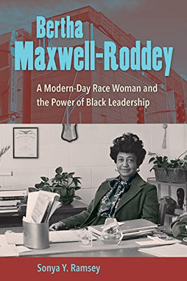 Bertha Maxwell-Roddey: A Modern-Day Race Woman And The Power Of Black Leadership