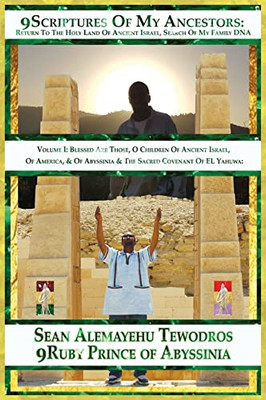 9 Scriptures Of My Ancestors In Search Of Dna Family Of Elyown Elyown El: Volume 1 Blessed Are Those O Children Of Ancient Israel Ancient America Abyssinia & The Sacred Covenant Of El Yahuwa