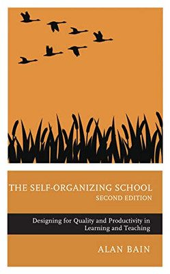 The Self-Organizing School: Designing For Quality And Productivity In Learning And Teaching