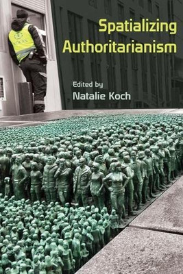 Spatializing Authoritarianism (Syracuse Studies In Geography)